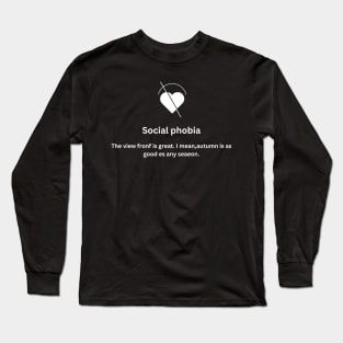 Social phobia The view front is great. I mean,autumn is as good es any seaeon Long Sleeve T-Shirt